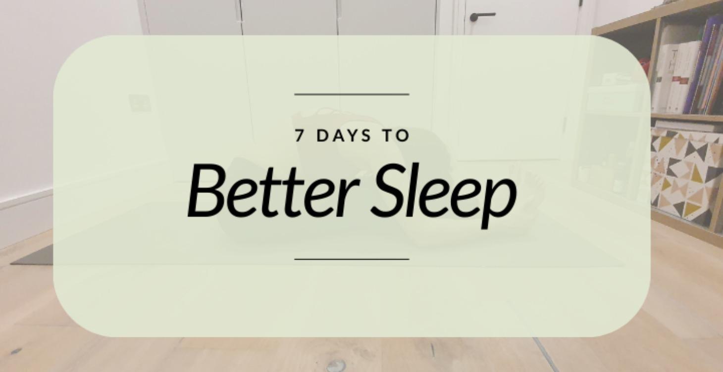 7 Days to Better Sleep