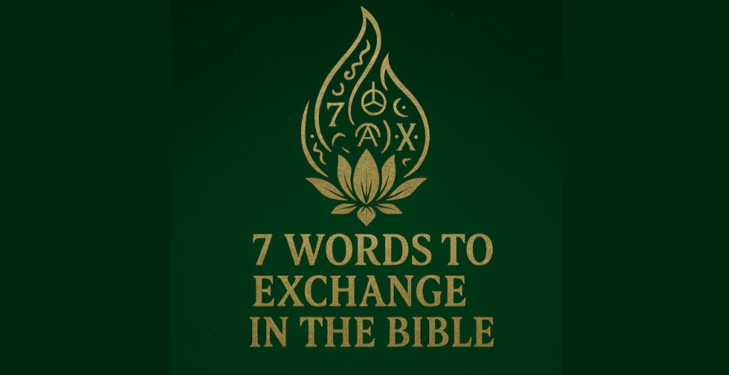 7 Words To Exchange In The Bible