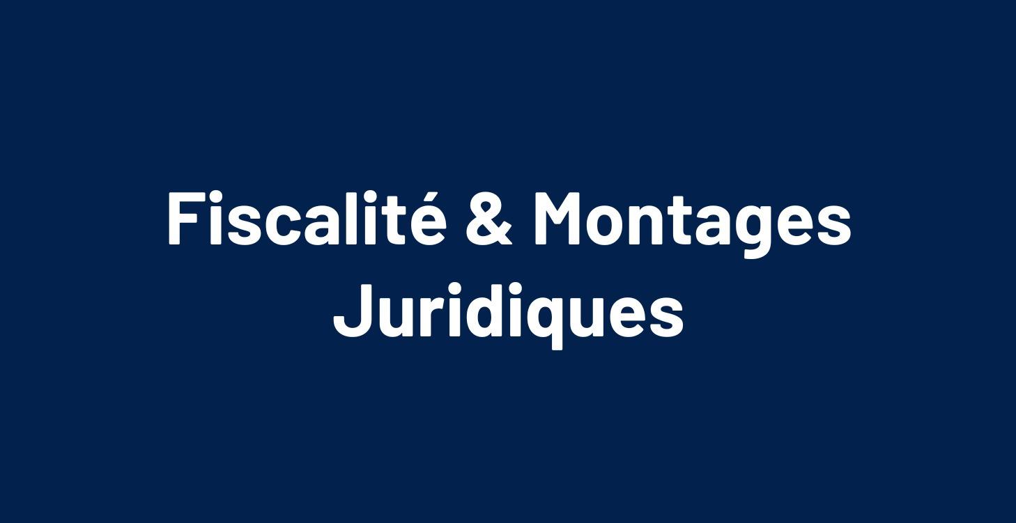 ⚖️ Fiscalité & Montages Juridiques