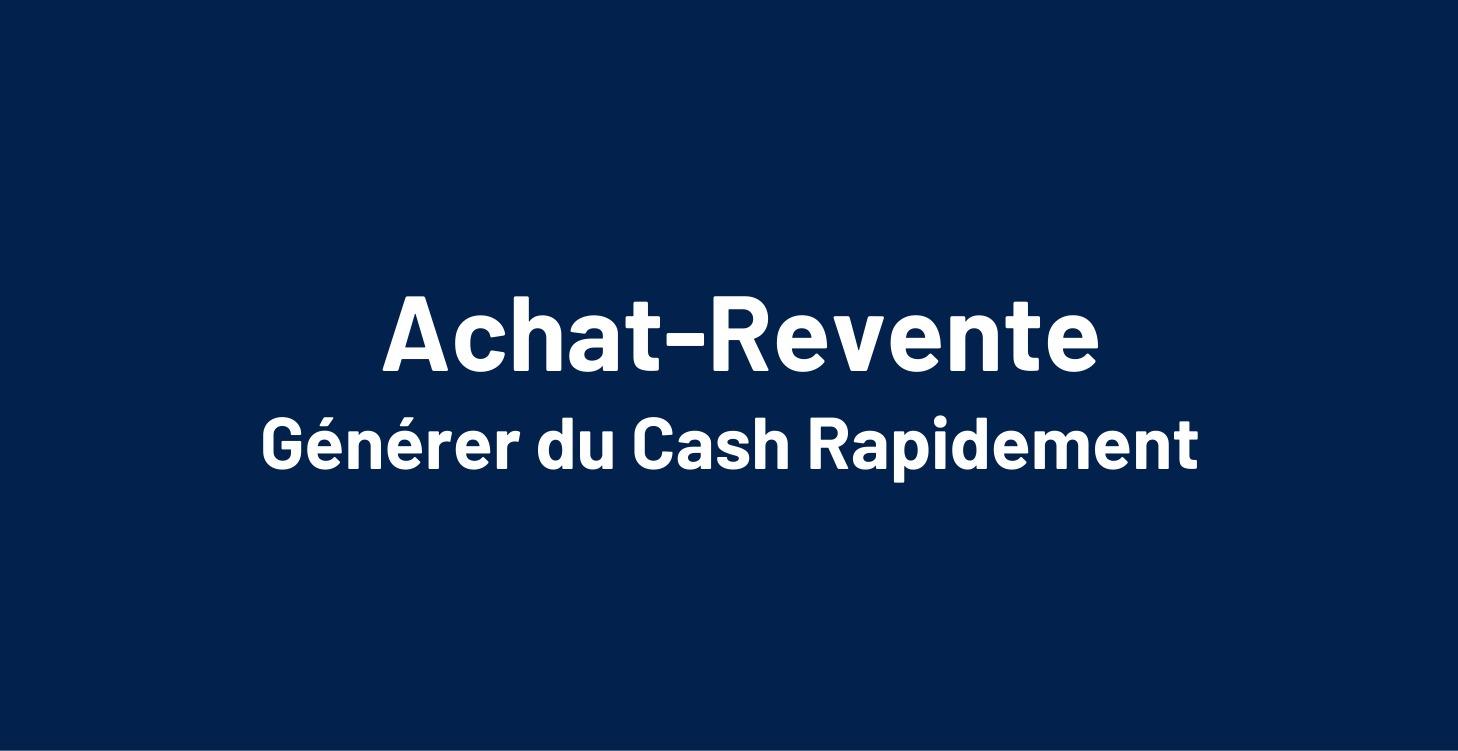 💰 Achat-Revente — Générer du Cash Rapidement