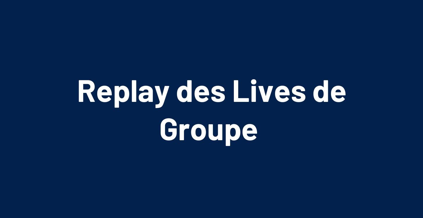 🎥 Replay des lives de groupe