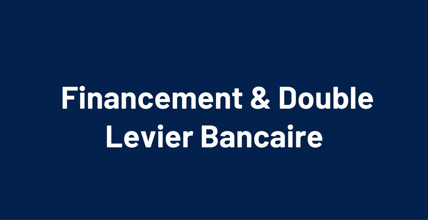 🏦 Financement & Double Levier Bancaire