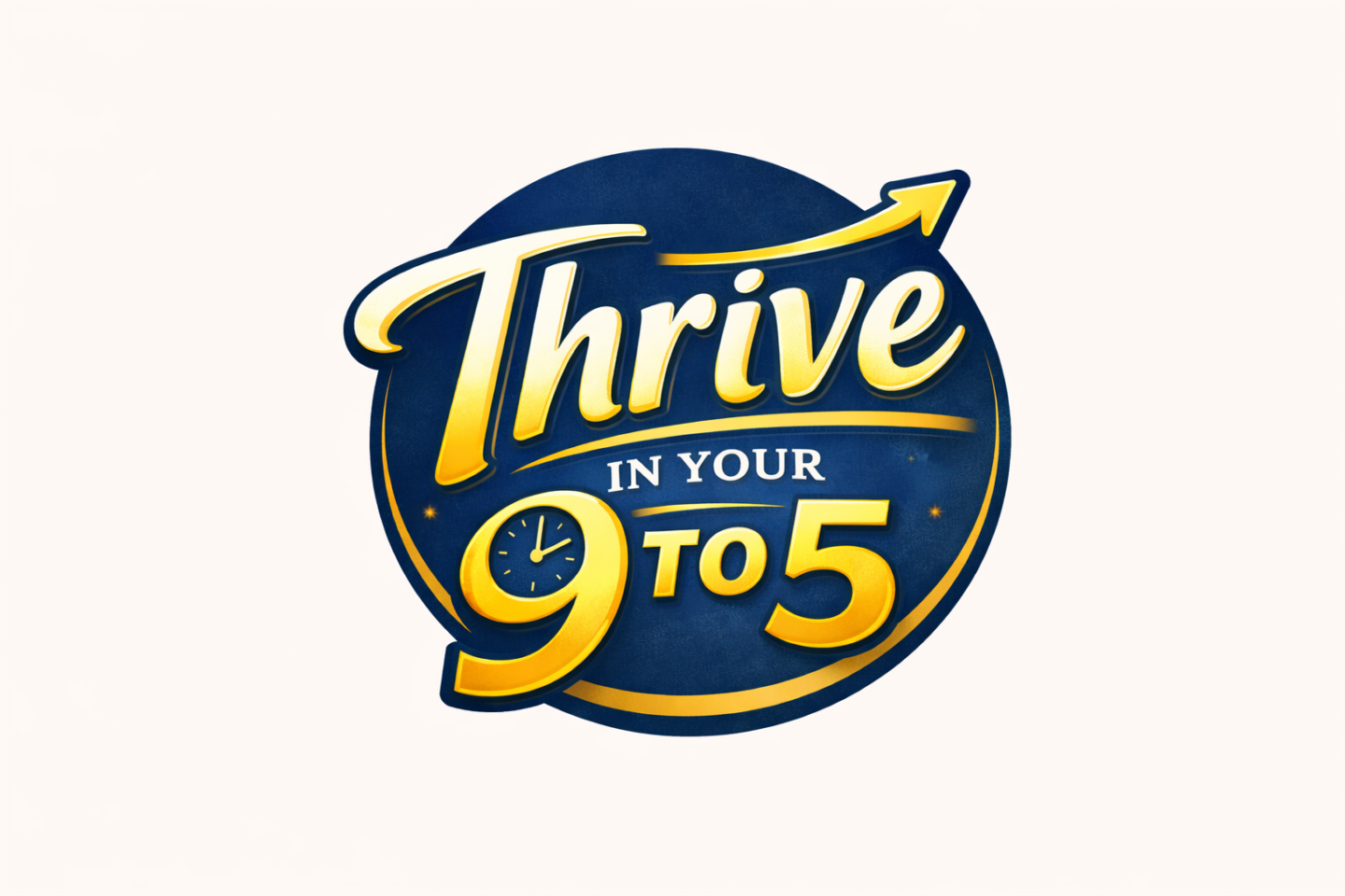 Thrive In Your 9 To 5