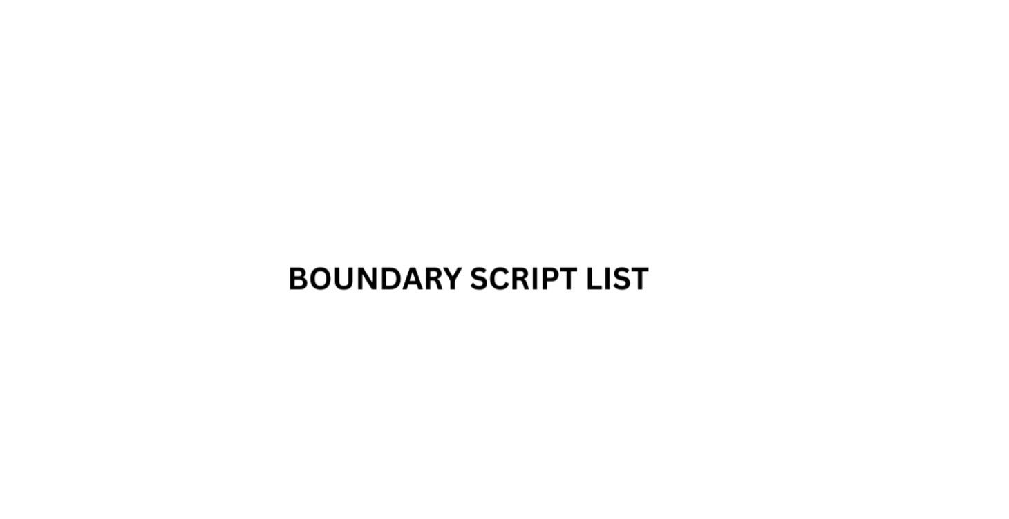 BOUNDARY SCRIPT LIST