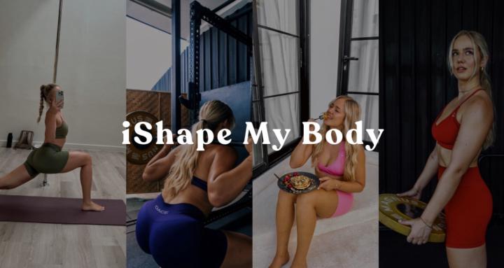 I SHAPE MY BODY