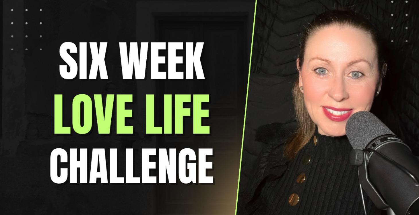 6 Week Love Life Challenge