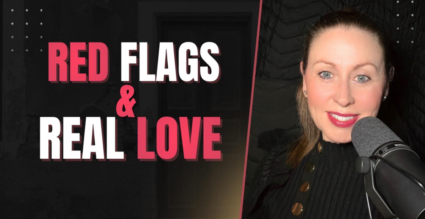 Red Flags & Real Love