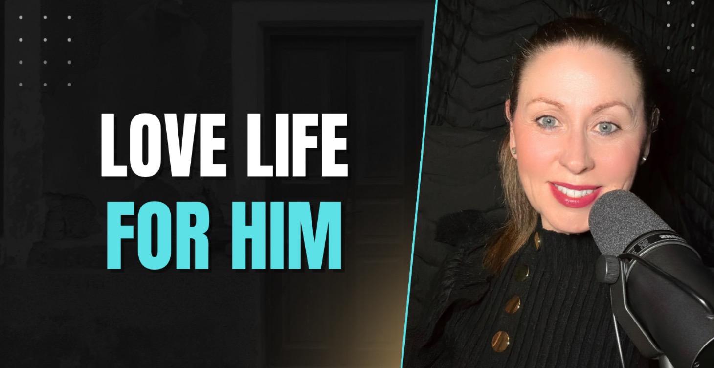 Love Life For Him