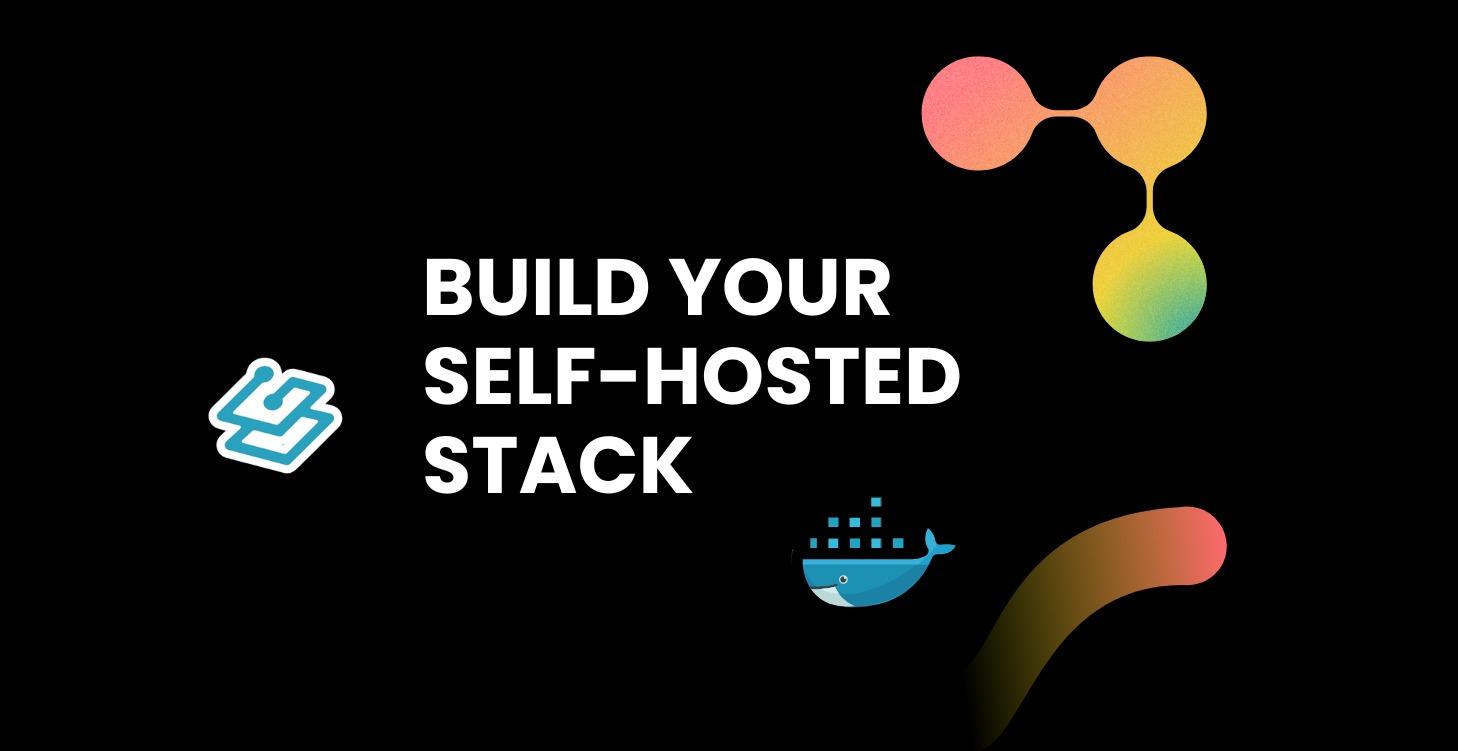Build Your Self-Hosted Stack