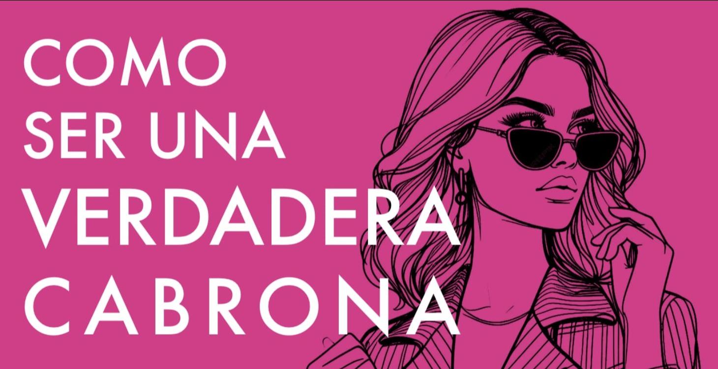 CÓMO SER UNA VERDADERA CABRONA