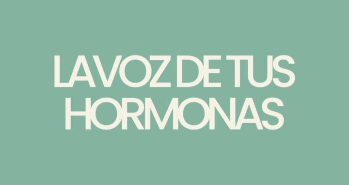 La Voz De Tus Hormonas
