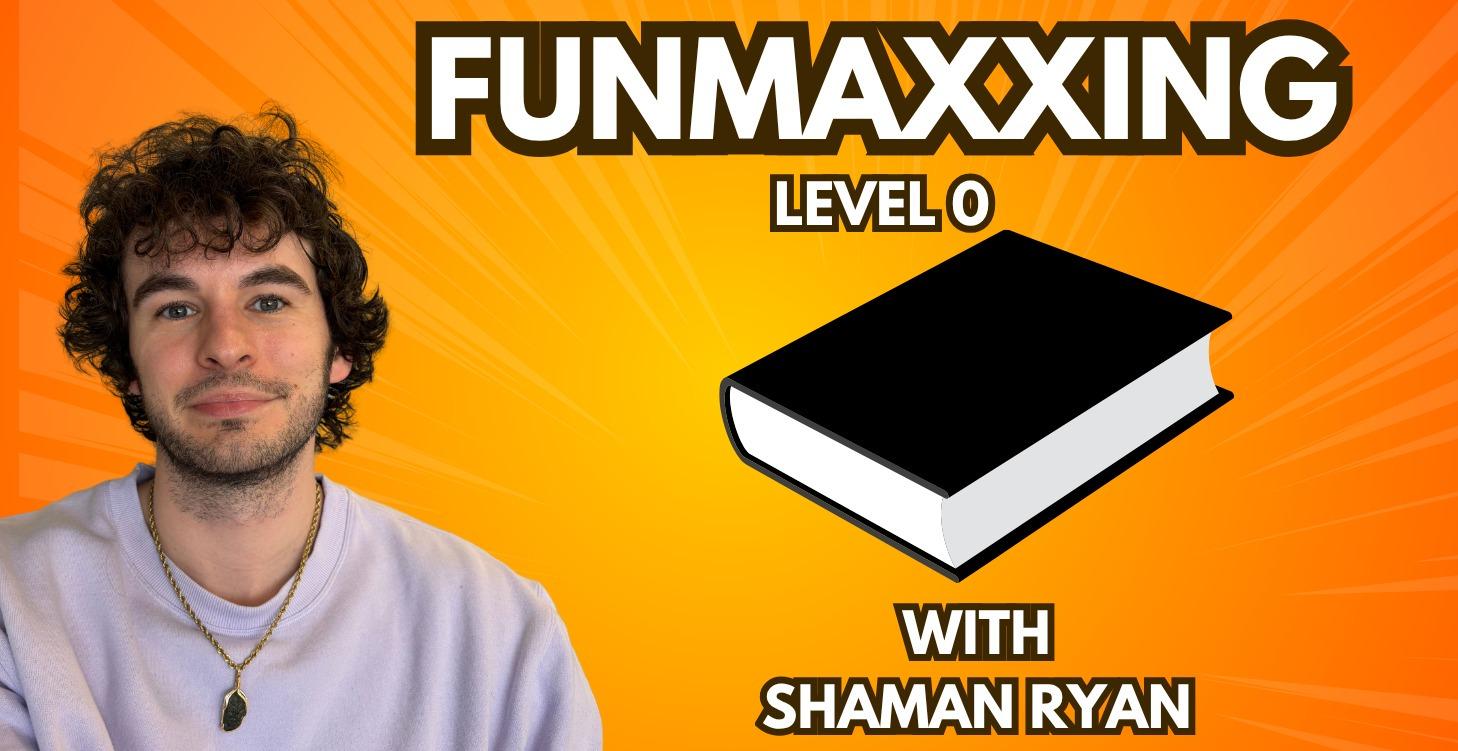 Funmaxxing Lvl. 0