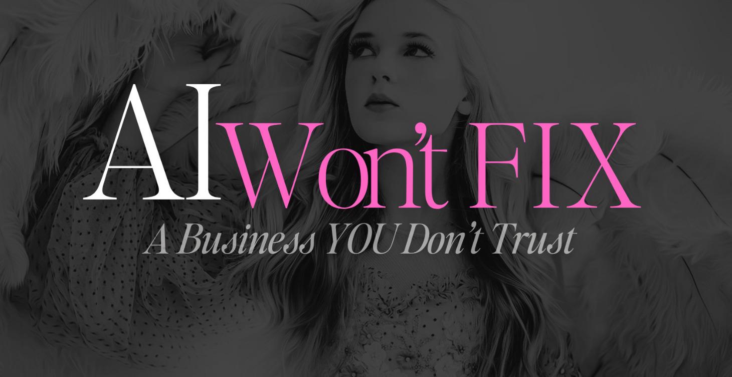 AI Won’t Fix a Business You Don’t Trust