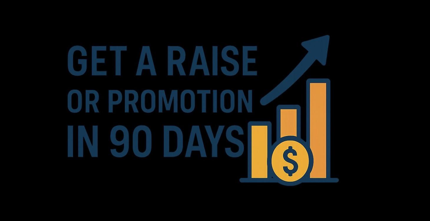 Get A Raise or Promotion in 90 Days