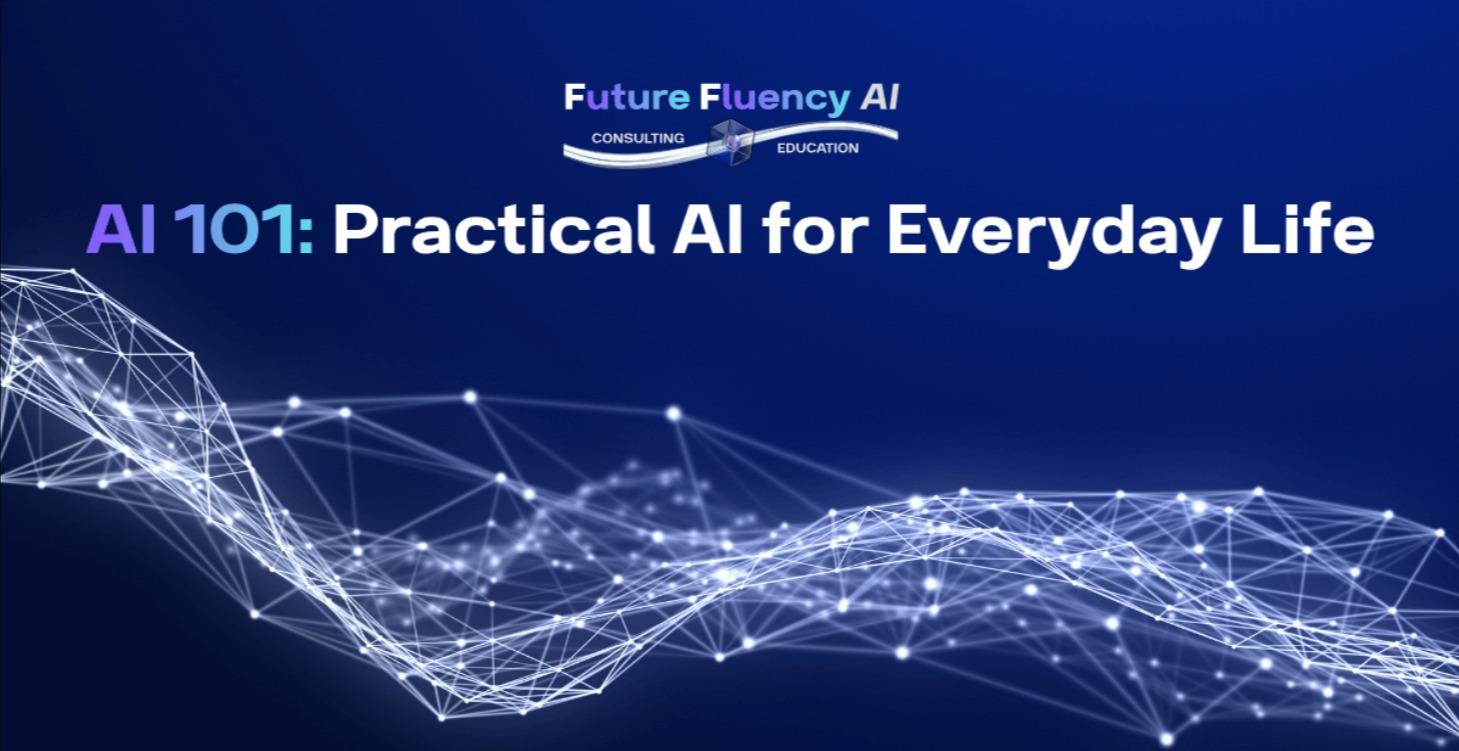 AI 101: Practical AI for Everyday Life