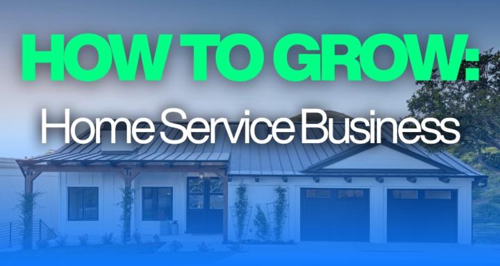 How to Grow: Home Service Biz