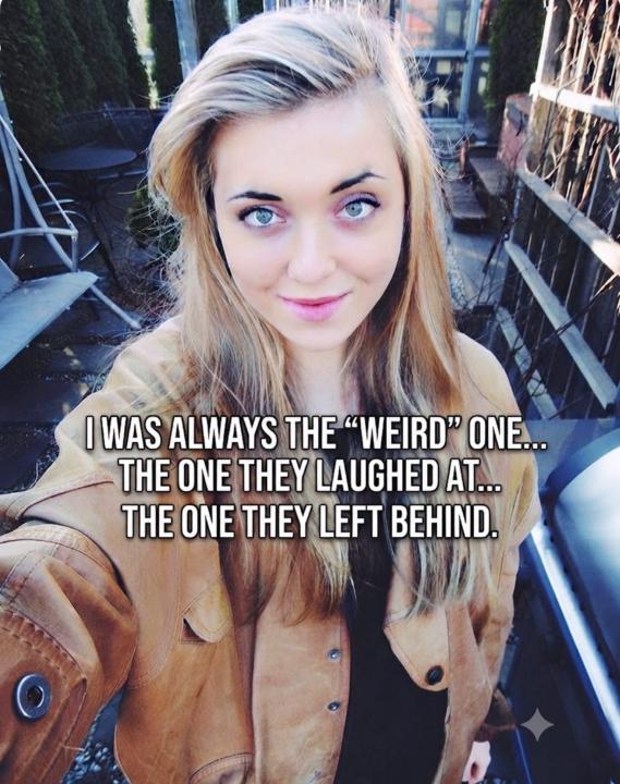 I WAS ALWAYS THE “WEIRD” ONE...  THE ONE THEY LAUGHED AT...  THE ONE THEY LEFT BEHIND.
