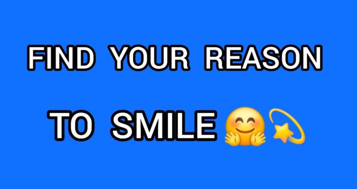 Find Your Reason To Smile 🤗💫