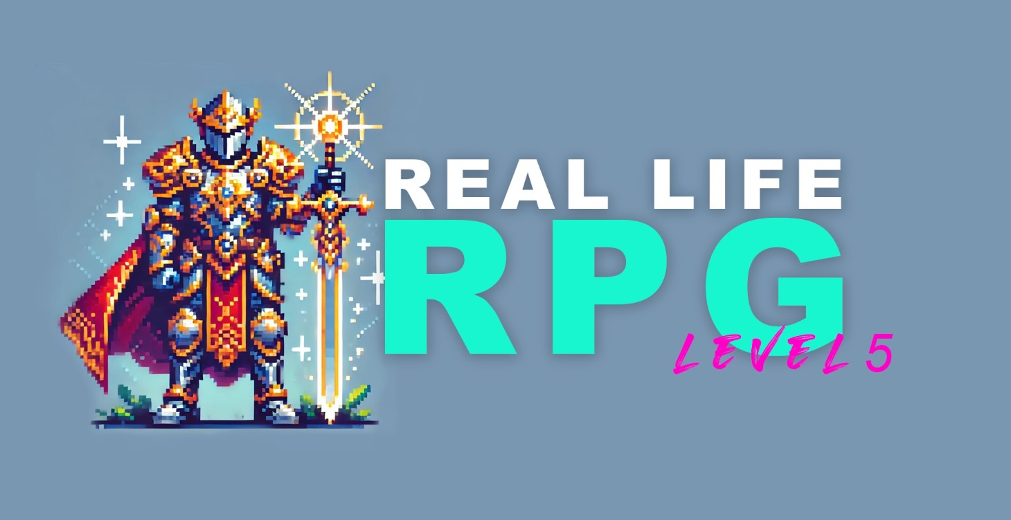 Real Life RPG (Level 5)