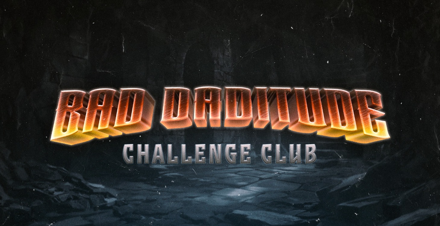 The Bad Daditude Challenge Clube