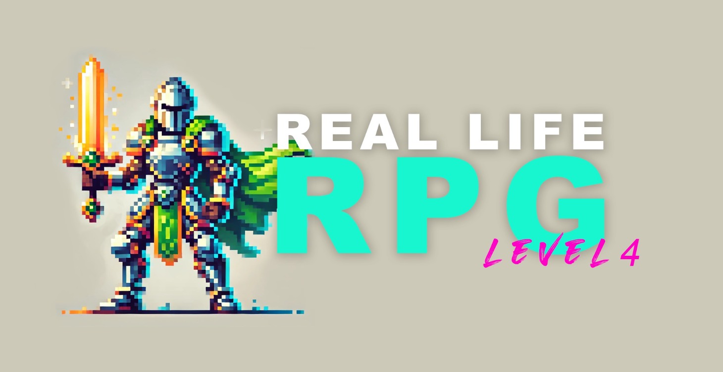 Real Life RPG (Level 4)