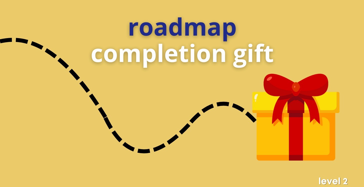 Roadmap Completion Gift