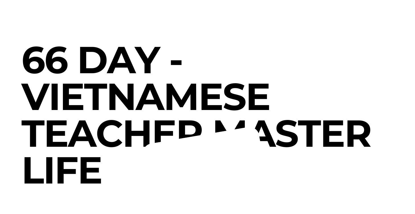66 DAY - VIETNAMESE TEACHER MASTER LIFE