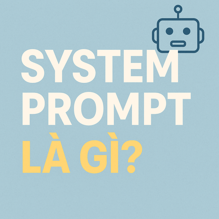 System Prompt – Linh hồn ẩn sau mỗi trợ lý AI giỏi việc, hiểu người