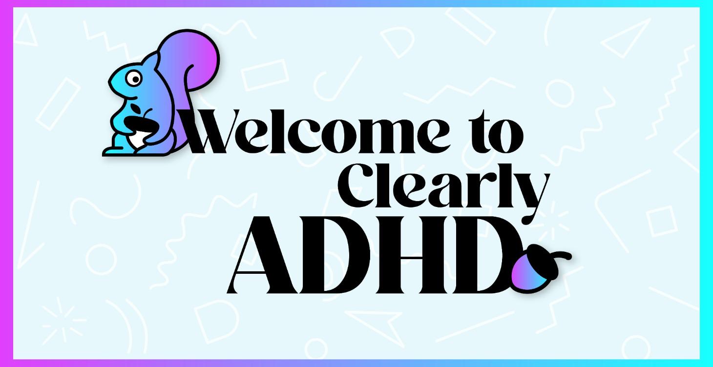 Welcome to Clearly ADHD