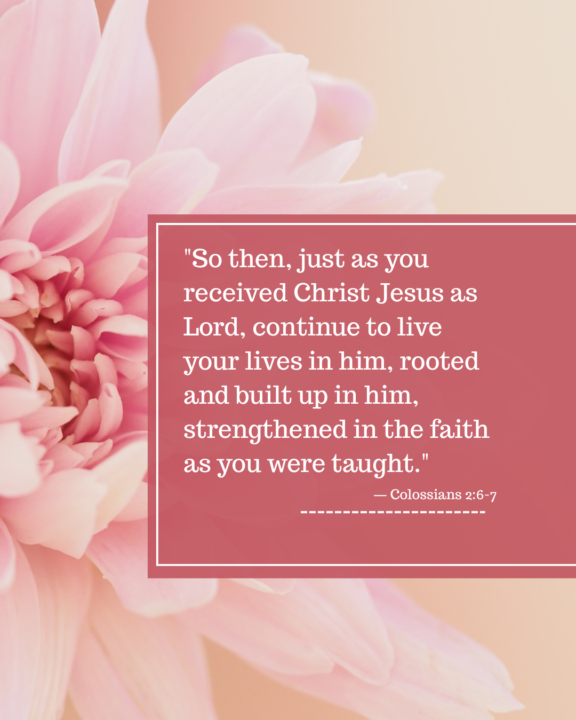 Scripture: Colossians 2:6-7