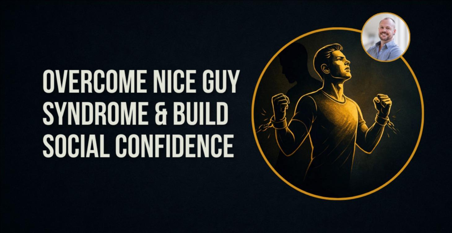 Overcome Nice Guy Syndrome & Build Confidence