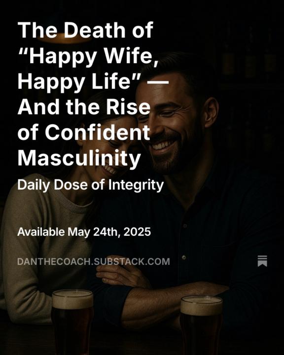 THE DEATH OF “HAPPY WIFE, HAPPY LIFE” — AND THE RISE OF CONFIDENT MASCULINITY