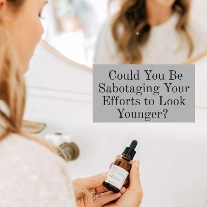 Could You Be Sabotaging Your Efforts to Look Younger?