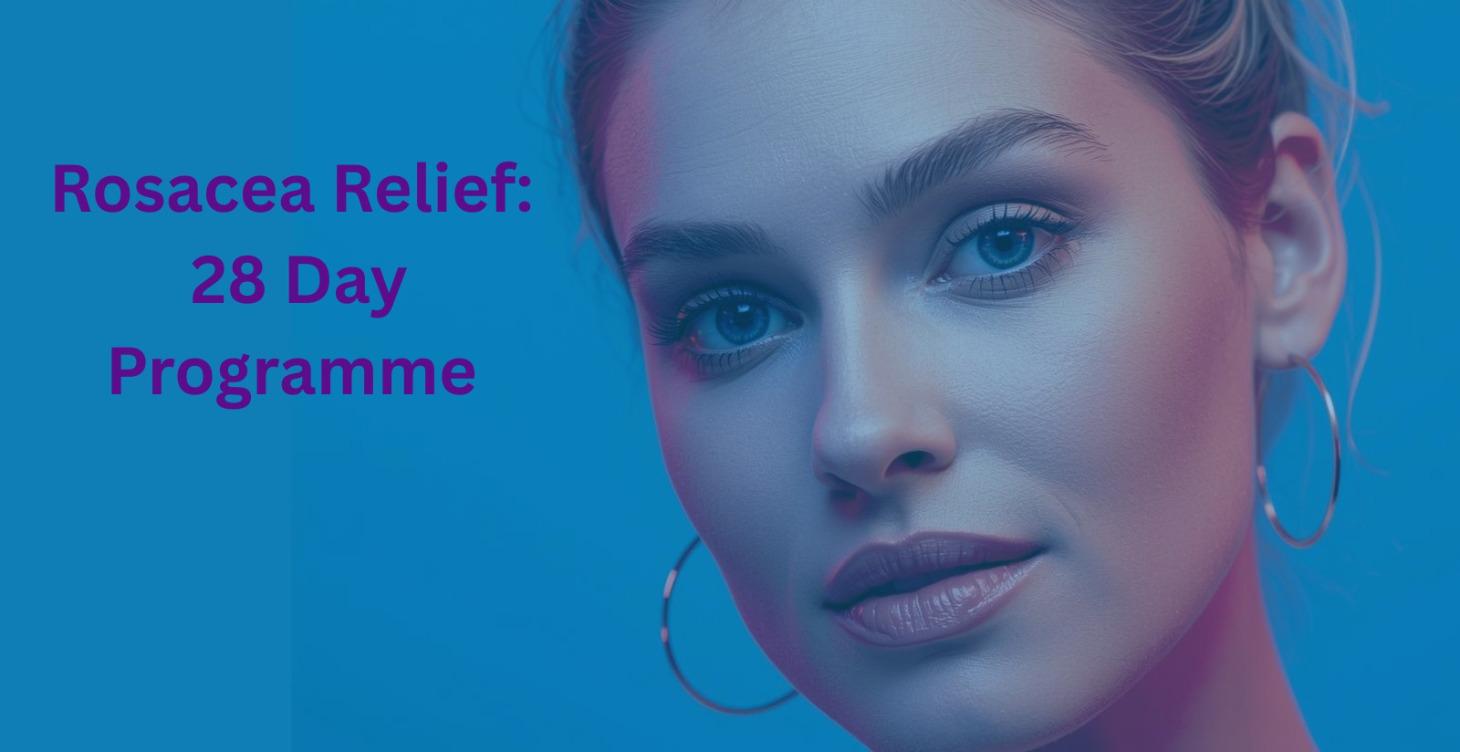 Rosacea Relief 28 Day Programme