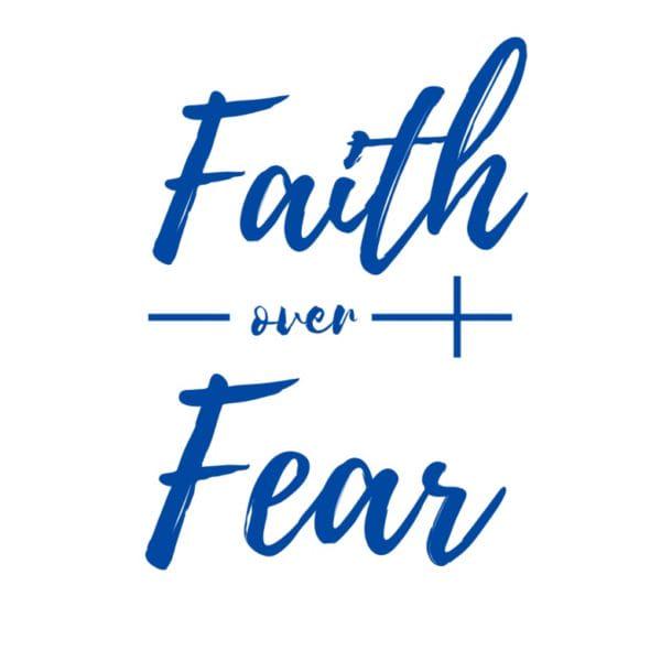 Faith over fear