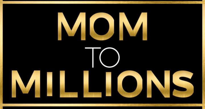 MOM TO MILLIONS