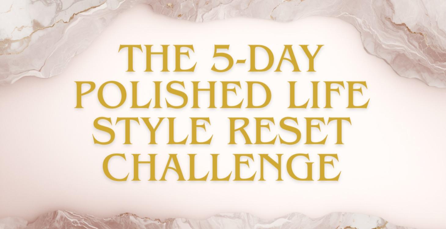 The 5-Day Polished Life Reset