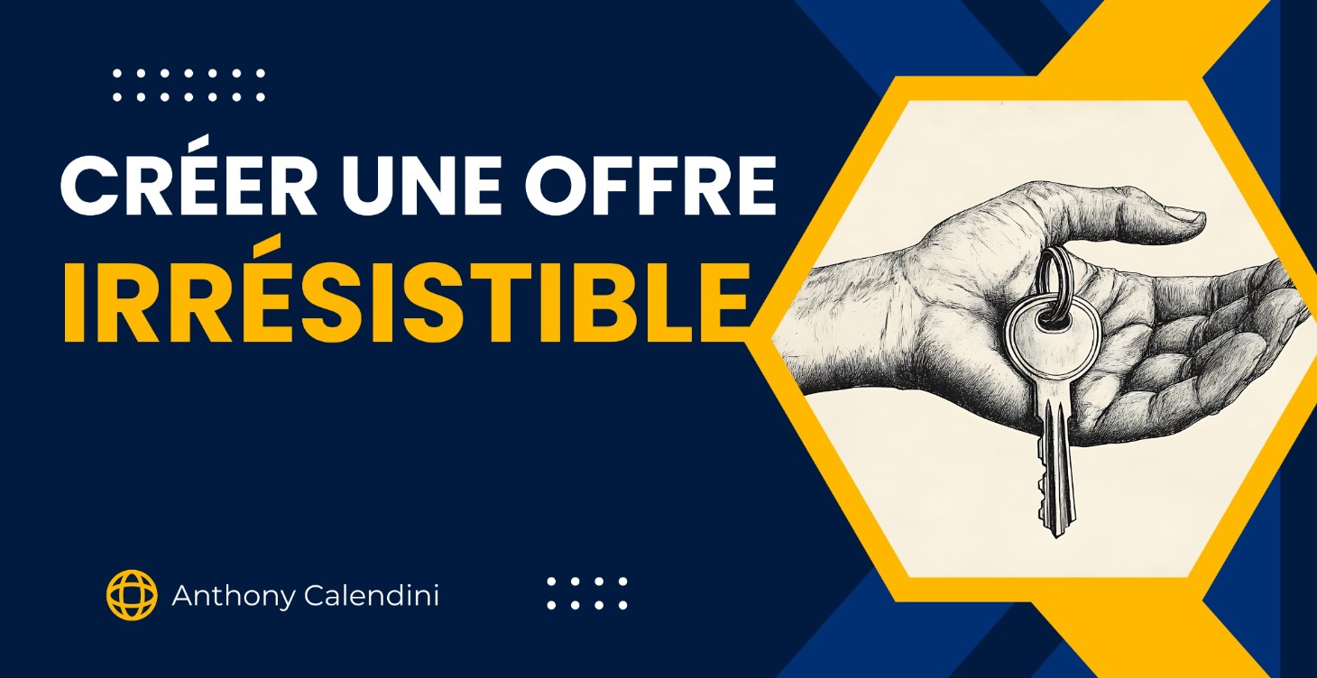 CRÉER UNE OFFRE IRRÉSISTIBLE