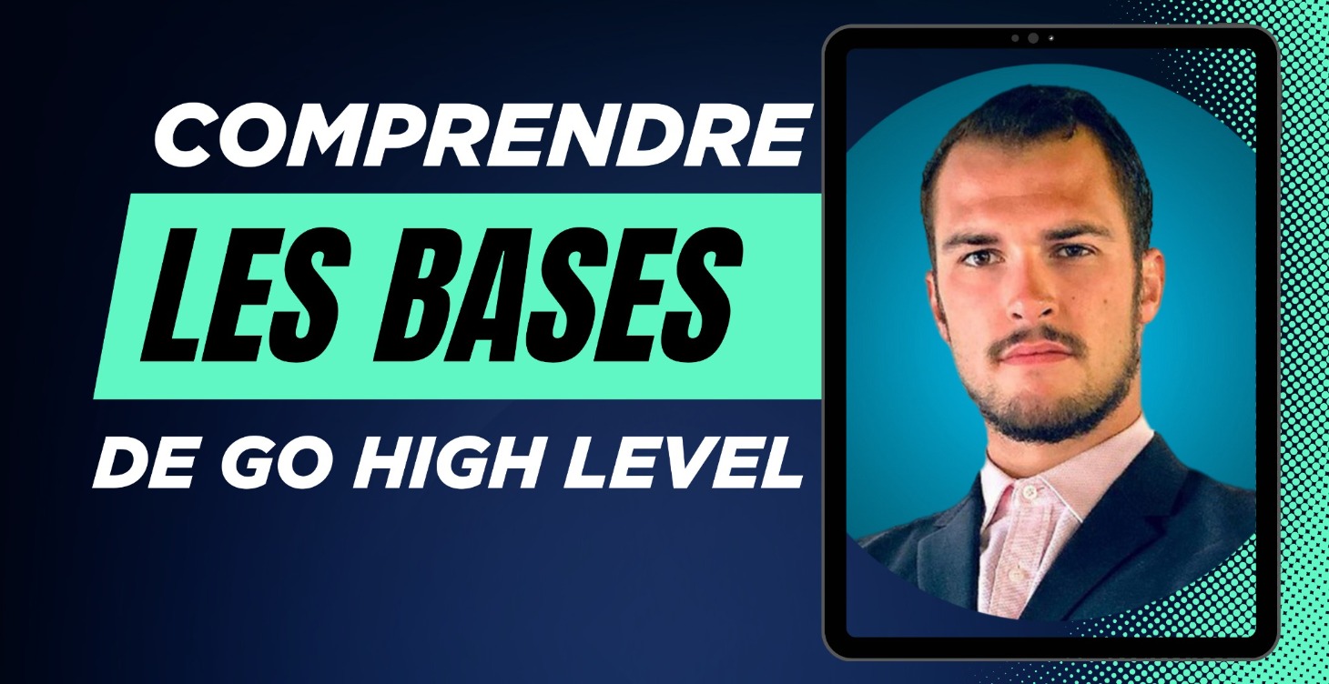 COMPRENDRE LES BASES DE GO HIGH LEVEL