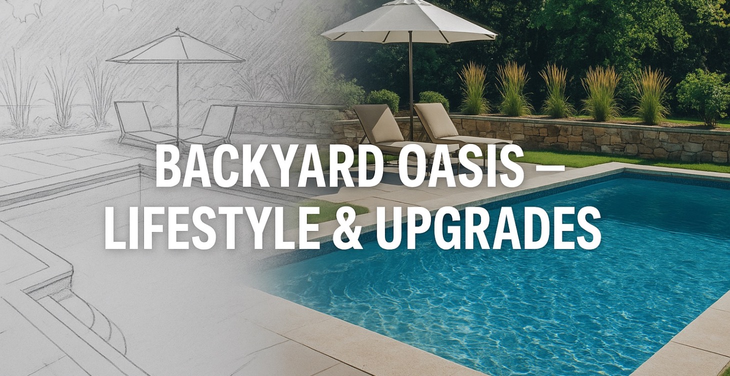 Backyard Oasis — Lifestyle & Upgrades