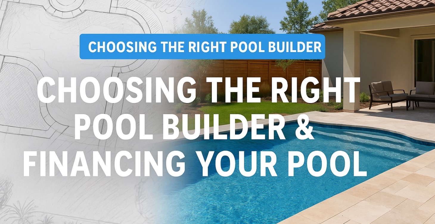 Choose the Right Pool Builder & Financing