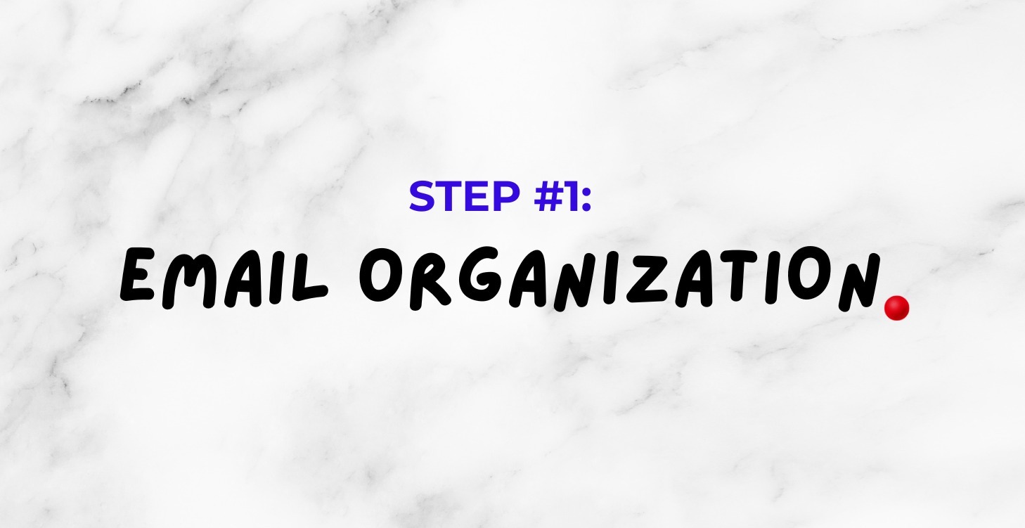 Step 1: Email Organization