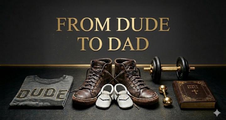 From Dude to Dad