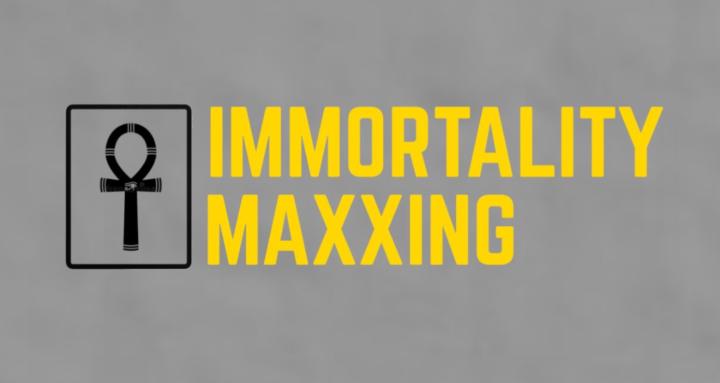 Immortality Maxing