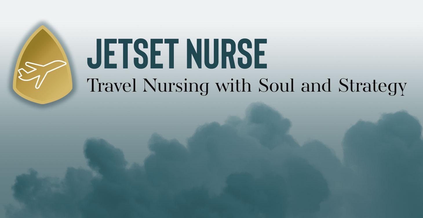 Jet Set Nurse:Travel Nursing with Soul & Strategy