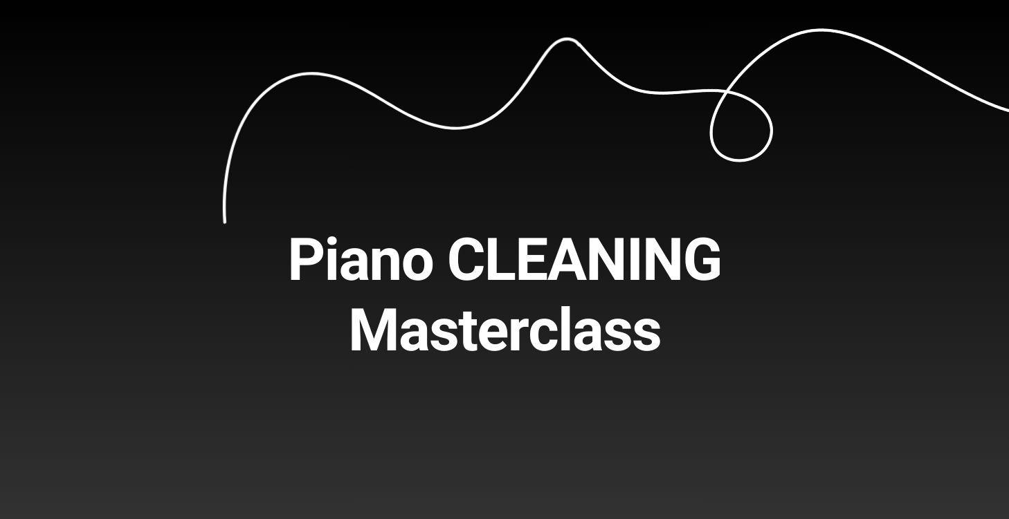 Piano CLEANING Masterclass