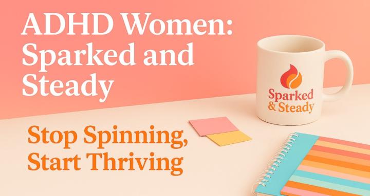 ADHD Women: Sparked and Steady
