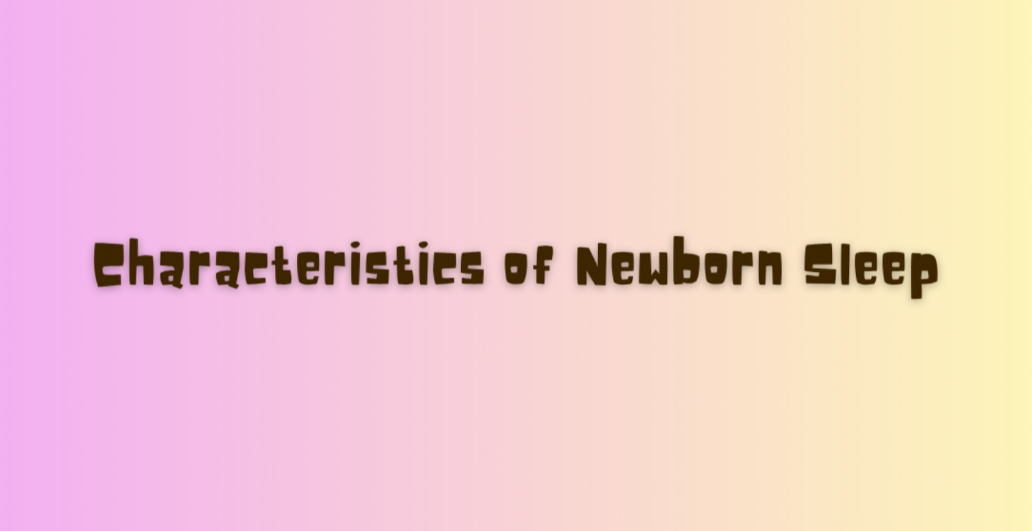 Characteristics of Newborn Sleep
