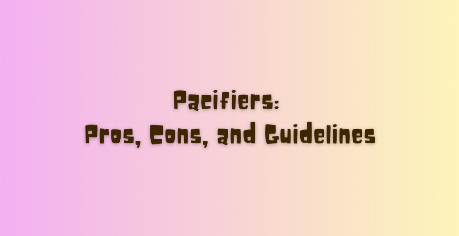 Pacifiers: Pros, Cons, and Guidelines