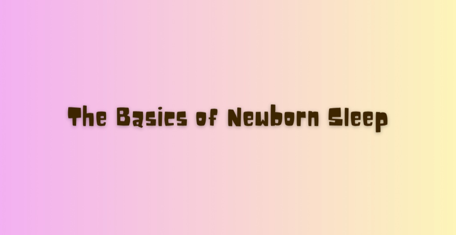 The Basics of Newborn Sleep